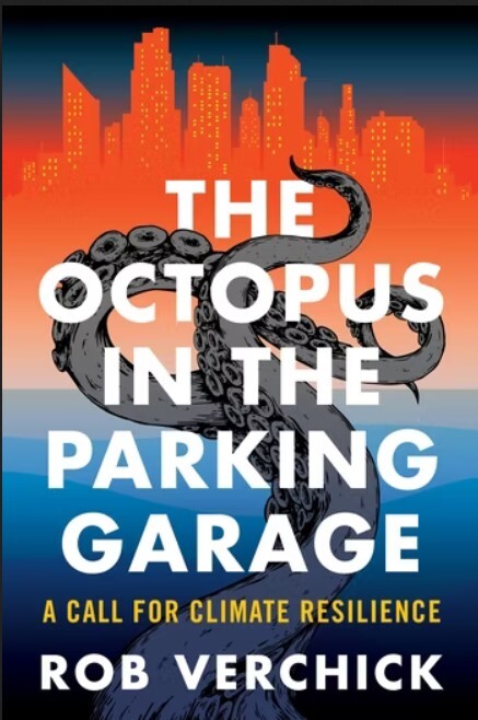 The Octopus in the Parking Garage: A Call for Climate Resilience The Octopus in the Parking Garage: A Call for Climate Resilience