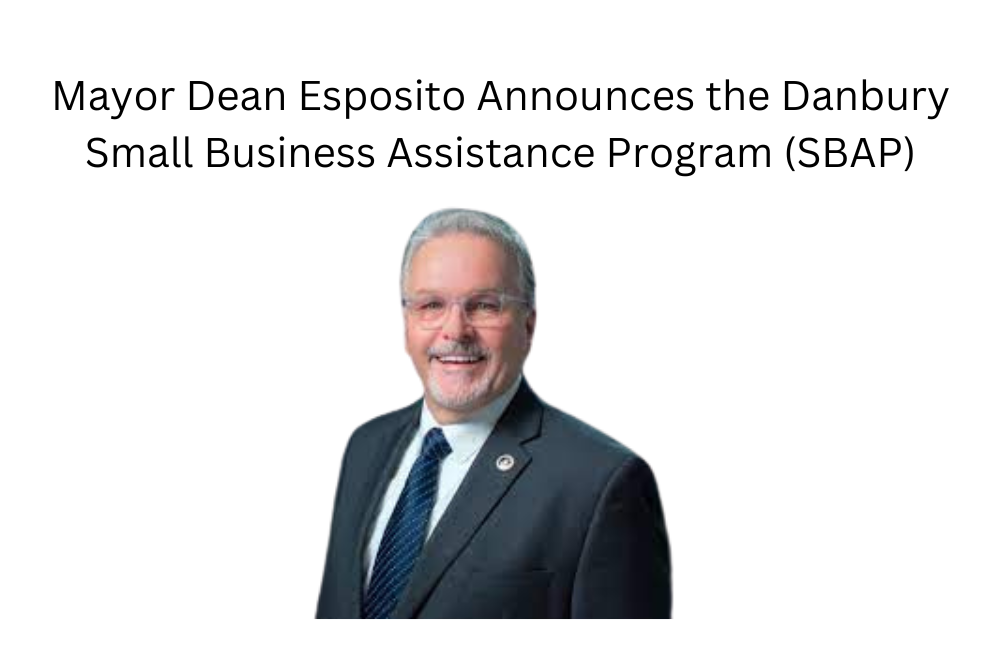 Mayor Dean Esposito Announces the Danbury Small Business Assistance Program (SBAP)