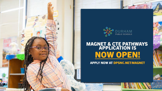 DURHAM PUBLIC SCHOOLS: Magnet/CTE Pathways Lottery Application Window is Now Open