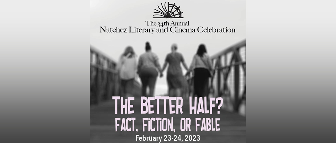 The Natchez Literary & Cinema Celebration 2023: The Better Half? Fact, Fiction, or Fable