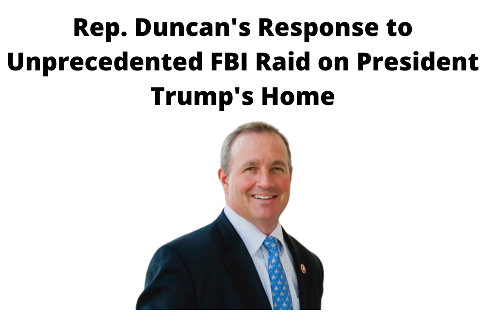 Rep. Duncan’s Response to Unprecedented FBI Raid on President Trump’s Home