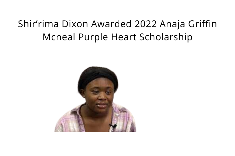 Shir’rima Dixon Awarded 2022 Anaja Griffin Mcneal Purple Heart Scholarship