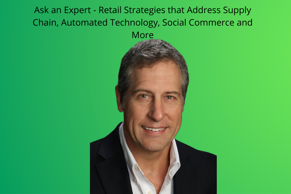 Ask an Expert – Retail Strategies that Address Supply Chain, Automated Technology, Social Commerce and More