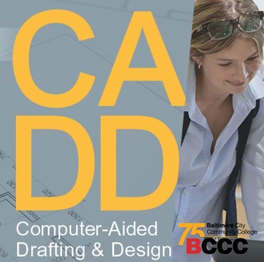 BALTIMORE CITY COMMUNITY COLLEGE: Computer-Aided Drafting and Design (CADD) programs offered by BCCC BALTIMORE CITY COMMUNITY COLLEGE: Computer-Aided Drafting and Design (CADD) programs offered by BCCC