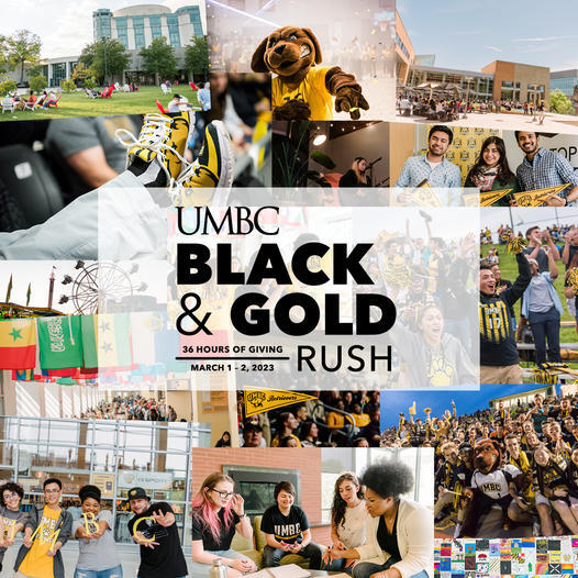 UNIVERSITY OF MD BALTIMORE COUNTY: Join us from 9 a.m. on March 1 through 9 p.m. on March 2 as we try to hit our goal of 3,000 donors during this year’s #BlackAndGoldRush