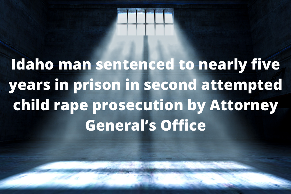 Idaho man sentenced to nearly five years in prison in second attempted child rape prosecution by Attorney General’s Office