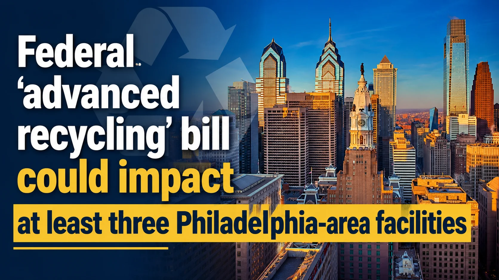 Federal ‘advanced recycling’ bill could impact at least three Philadelphia-area facilities
