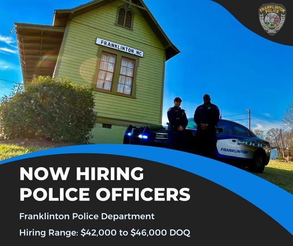 TOWN OF FRANKLINTON POLICE DEPARTMENT: Hiring For Law Enforcement Professionals TOWN OF FRANKLINTON POLICE DEPARTMENT: Hiring For Law Enforcement Professionals