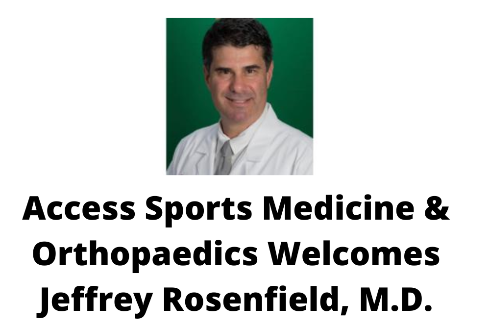 Access Sports Medicine & Orthopaedics Welcomes Jeffrey Rosenfield, M.D.