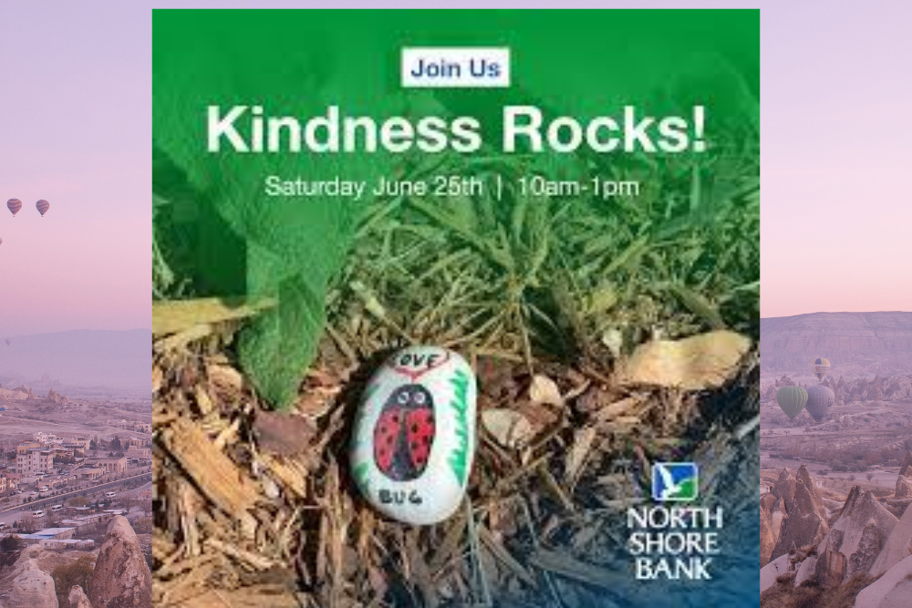 Kindness Rocks! Presented by North Shore Bank to be held June 25 Kindness Rocks! Presented by North Shore Bank to be held June 25