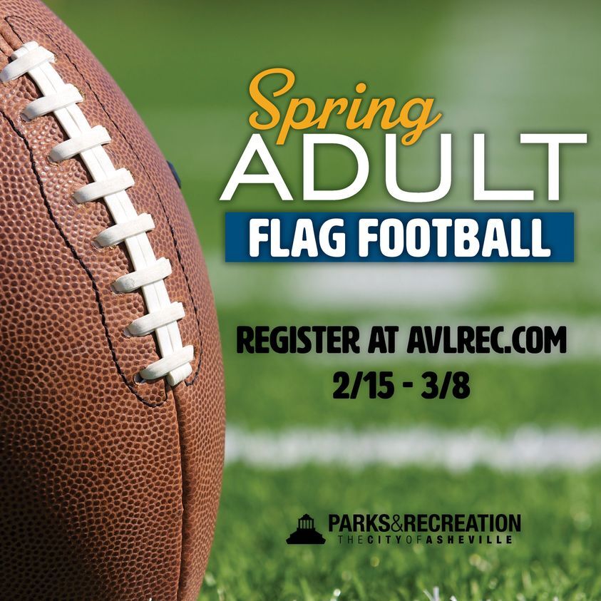 CITY OF ASHEVILLE PARK AND RECREATION DEPARTMENT: Spring Adult Flag Football League! CITY OF ASHEVILLE PARK AND RECREATION DEPARTMENT: Spring Adult Flag Football League!
