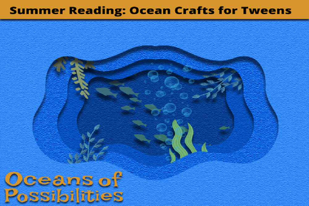 Registration is now open: Summer Reading: Ocean Crafts for Tweens