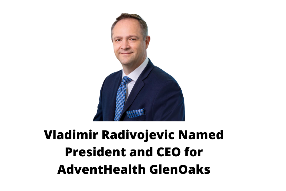 Vladimir Radivojevic Named President and CEO for AdventHealth GlenOaks