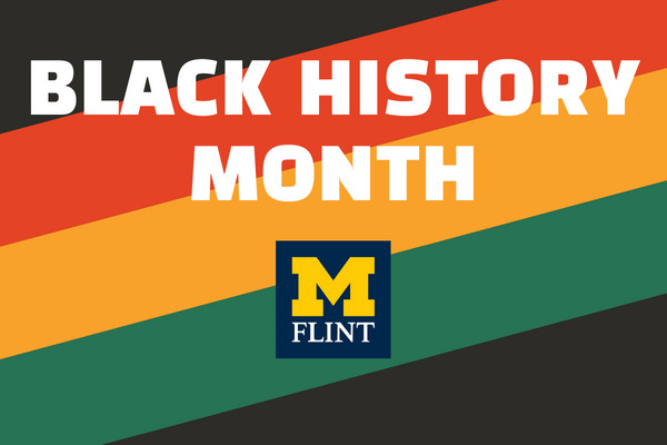 UM-Flint Black History Month celebration features monthlong event schedule UM-Flint Black History Month celebration features monthlong event schedule