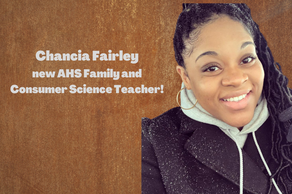 Welcome Chancia Fairley, our new AHS Family and Consumer Science Teacher! Welcome Chancia Fairley, our new AHS Family and Consumer Science Teacher!