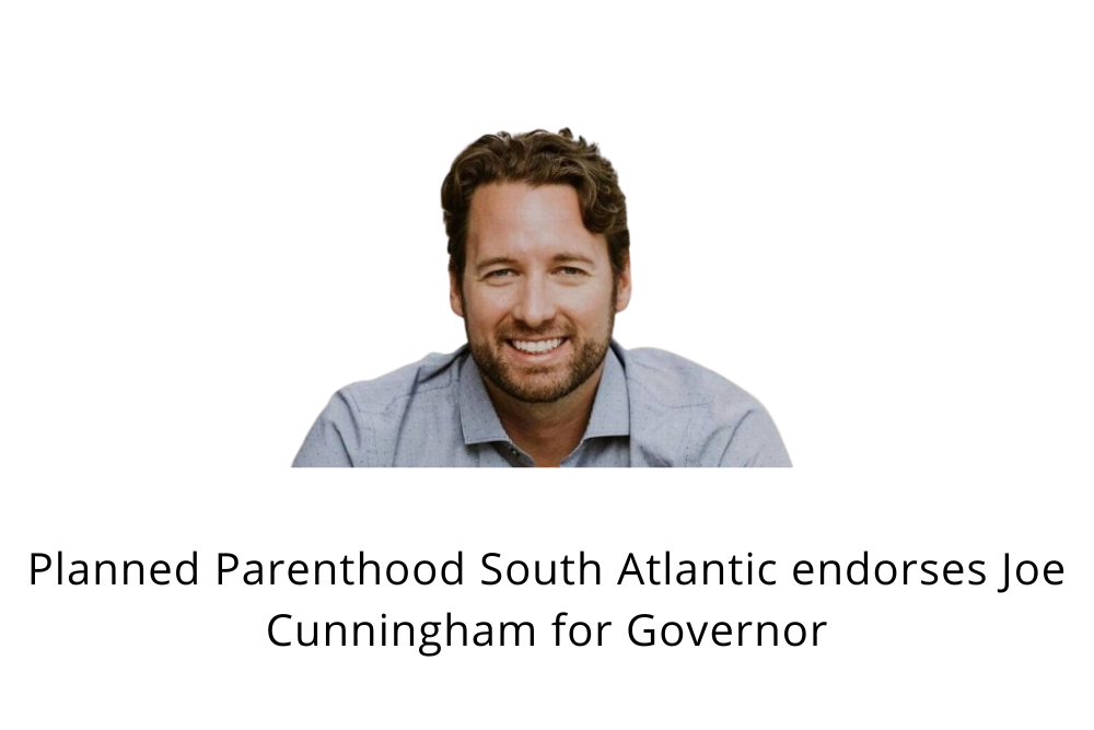 Planned Parenthood South Atlantic endorses Joe Cunningham for Governor