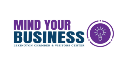 Greater Lexington Chamber & Visitors Center: Mind Your Business – April 2022