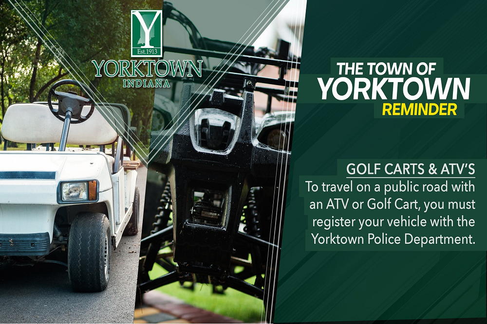 All golf carts and ATVs driven on public roads must be registered with the Yorktown Police Department.