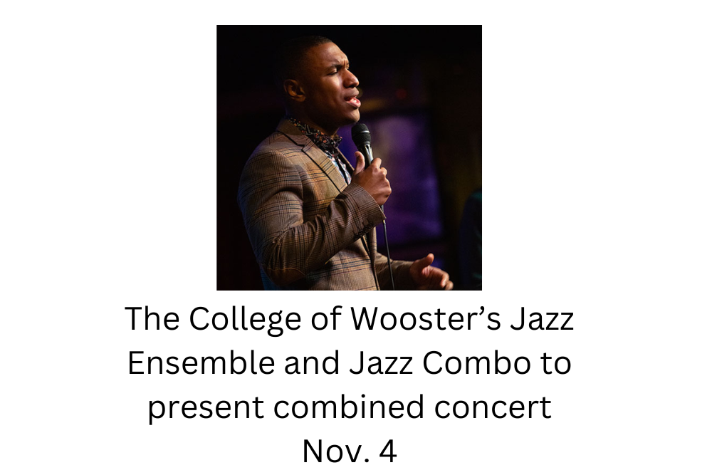 The College of Wooster’s Jazz Ensemble and Jazz Combo to present combined concert Nov. 4 The College of Wooster’s Jazz Ensemble and Jazz Combo to present combined concert Nov. 4