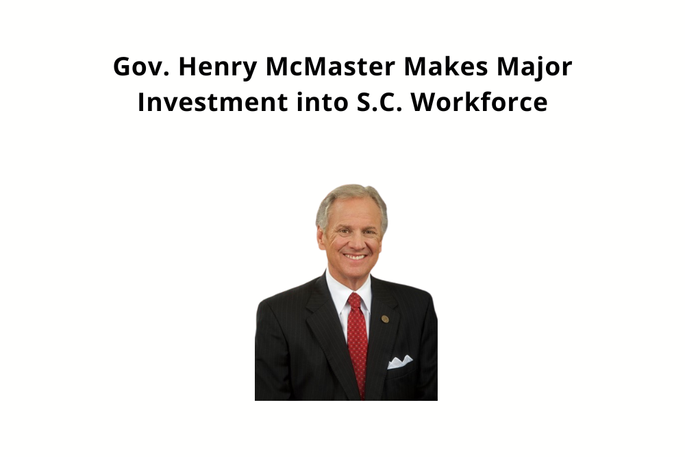 Gov. Henry McMaster Makes Major Investment into S.C. Workforce Gov. Henry McMaster Makes Major Investment into S.C. Workforce