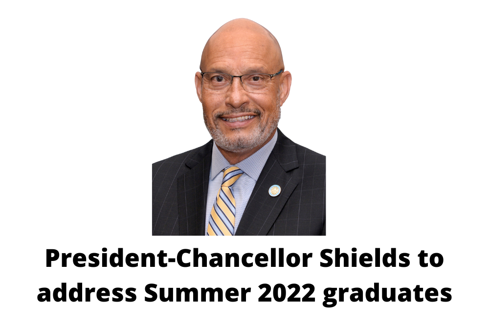 President-Chancellor Shields to address Summer 2022 graduates President-Chancellor Shields to address Summer 2022 graduates