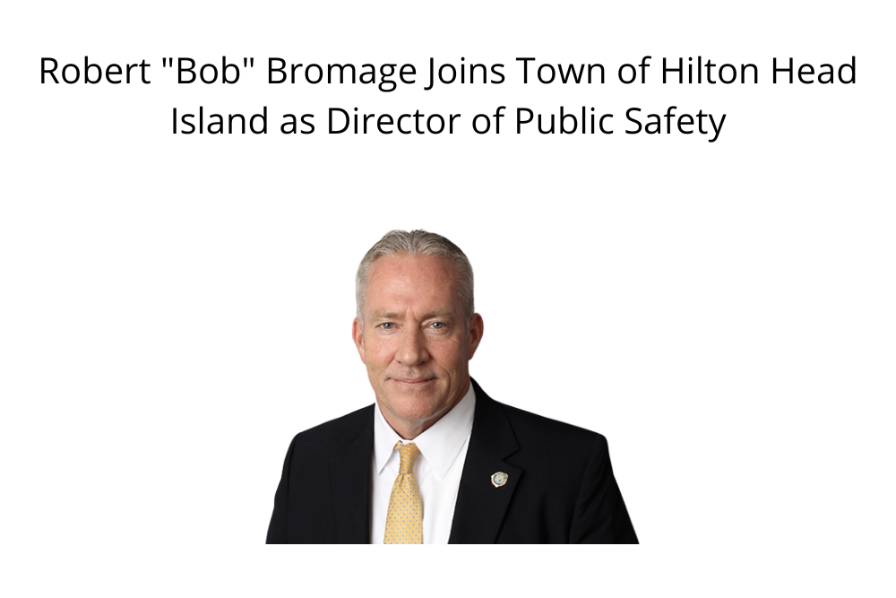 Robert “Bob” Bromage Joins Town of Hilton Head Island as Director of Public Safety
