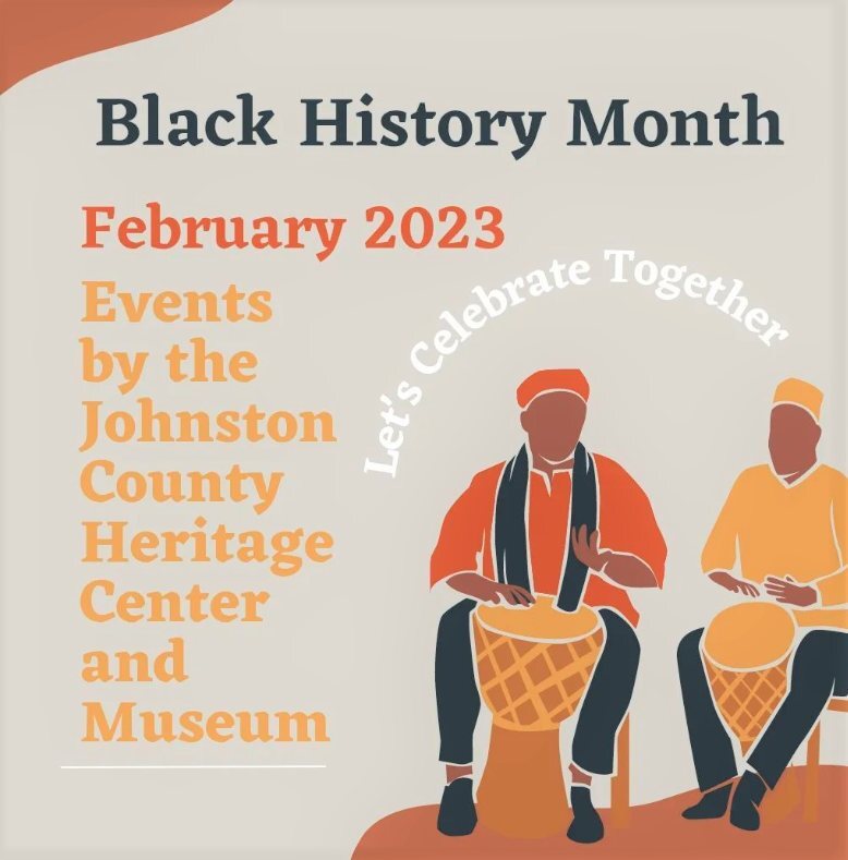 COUNTY OF JOHNSTON: Join the Johnston County Heritage Center in celebration of Black History Month! COUNTY OF JOHNSTON: Join the Johnston County Heritage Center in celebration of Black History Month!