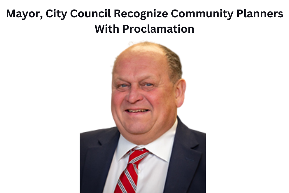 Mayor, City Council Recognize Community Planners With Proclamation Mayor, City Council Recognize Community Planners With Proclamation