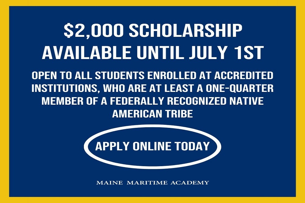 Maine Maritime Academy ,000 American Indian Scholarship Now Available Maine Maritime Academy ,000 American Indian Scholarship Now Available