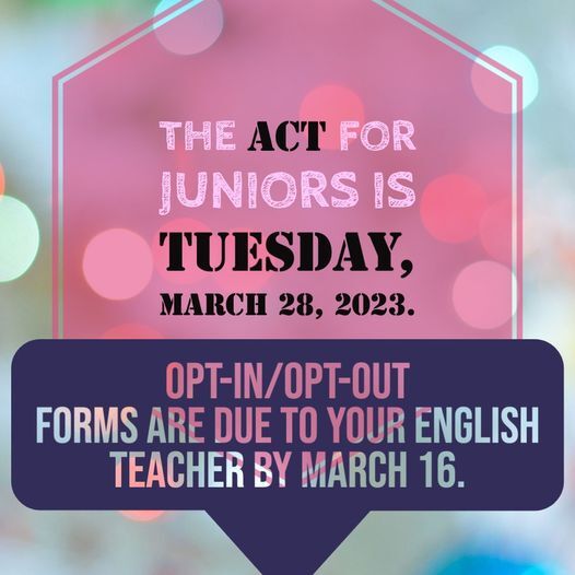 The ACT for Juniors is Tuesday, March 28