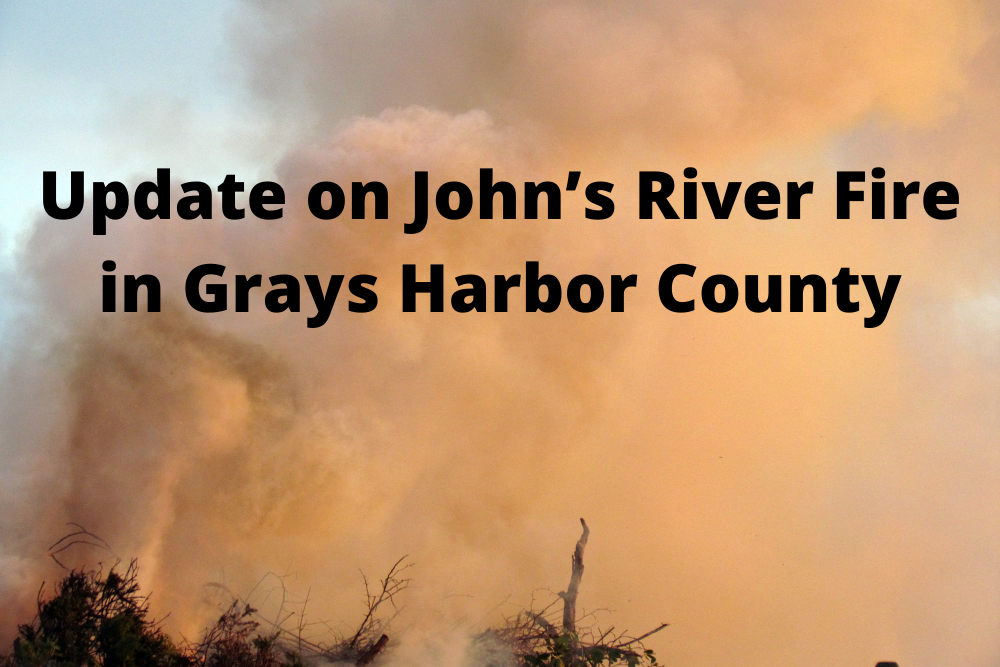 Update on John’s River Fire in Grays Harbor County