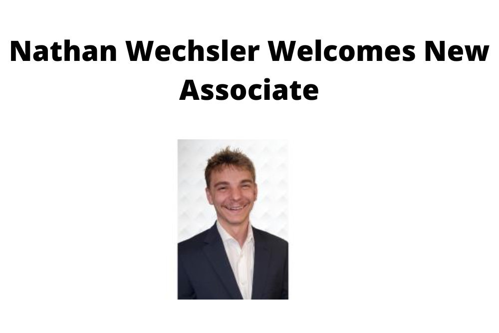 Nathan Wechsler Welcomes New Associate Nathan Wechsler Welcomes New Associate