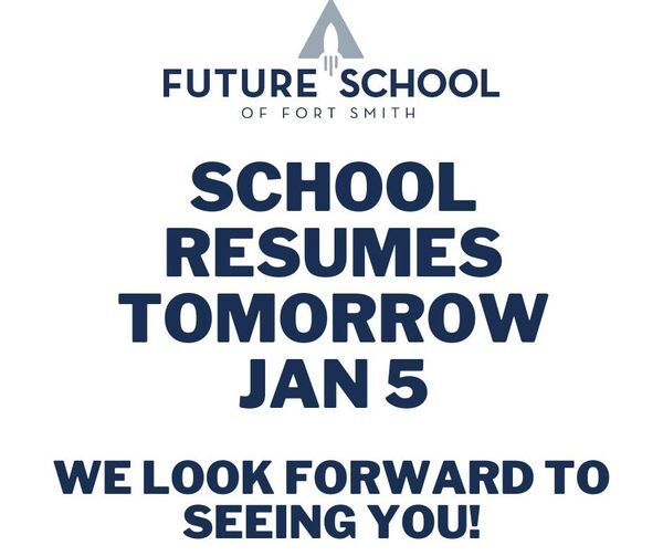 FUTURE SCHOOL OF FORT SMITH: School resumes Jan. 5, 2023 FUTURE SCHOOL OF FORT SMITH: School resumes Jan. 5, 2023