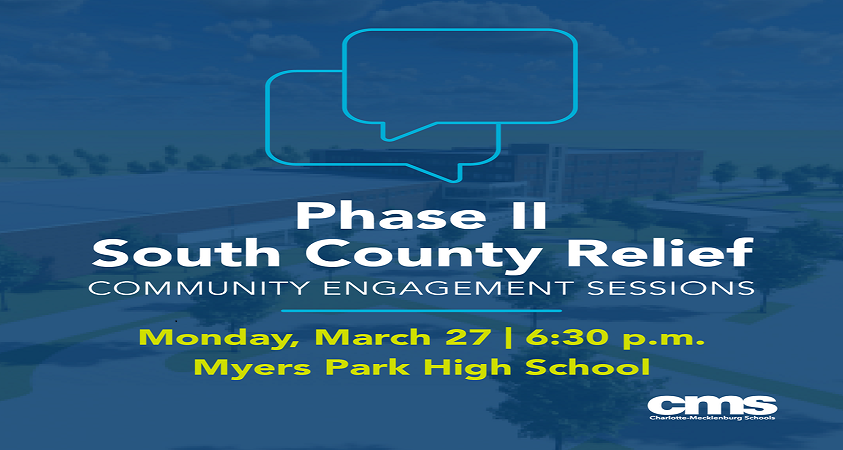 CHARLOTTE-MECKLENBURG SCHOOLS: Phase II South County Relief Community Engagement Session on March 27 CHARLOTTE-MECKLENBURG SCHOOLS: Phase II South County Relief Community Engagement Session on March 27