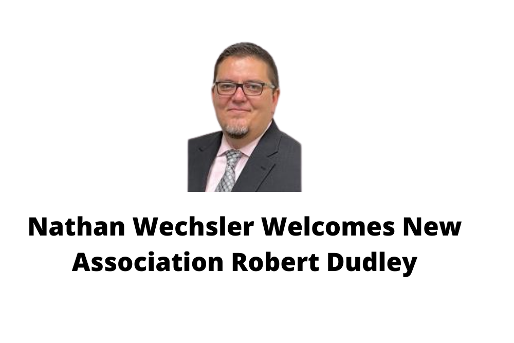 Nathan Wechsler Welcomes New Association Robert Dudley